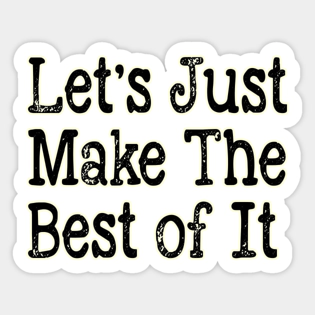 Let's Just Make The Best of It Sticker by JonHerrera